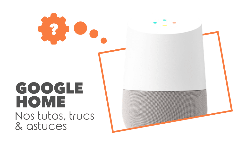 Tutos Google Home